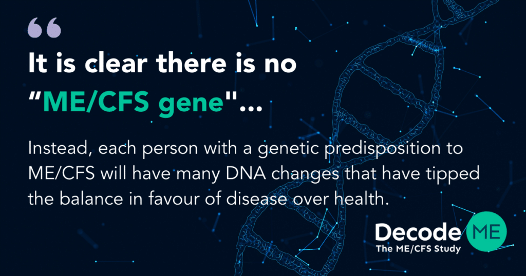 There is no gene for ME / CFS.